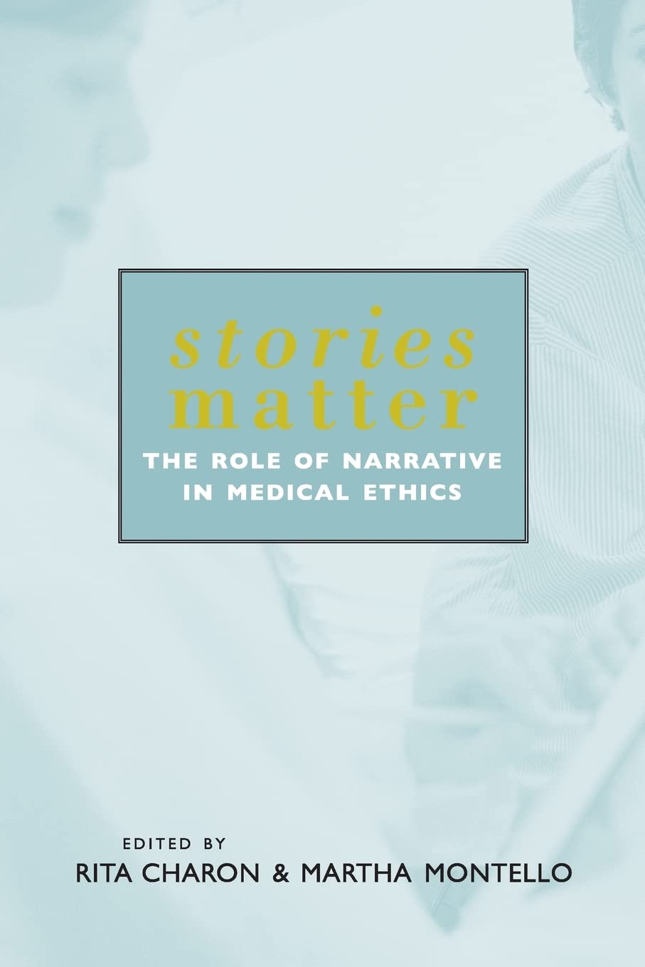 Stories Matter: The Role Of Narrative In Medical Ethics (Reflective Bioethics),New