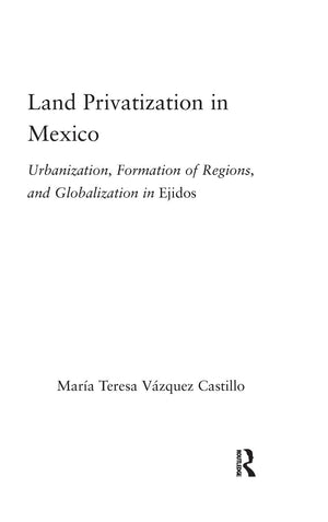 Land Privatization in Mexico: Urbanization, Formation of Regions and Globalization in Ejidos (Latin American Studies),New