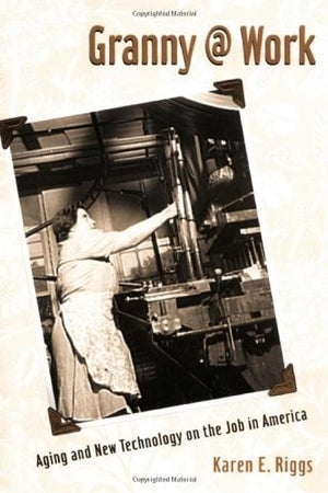Granny @ Work: Aging And New Technology On The Job In America
