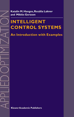 Intelligent Control Systems: An Introduction with Examples (Applied Optimization, 60),Used