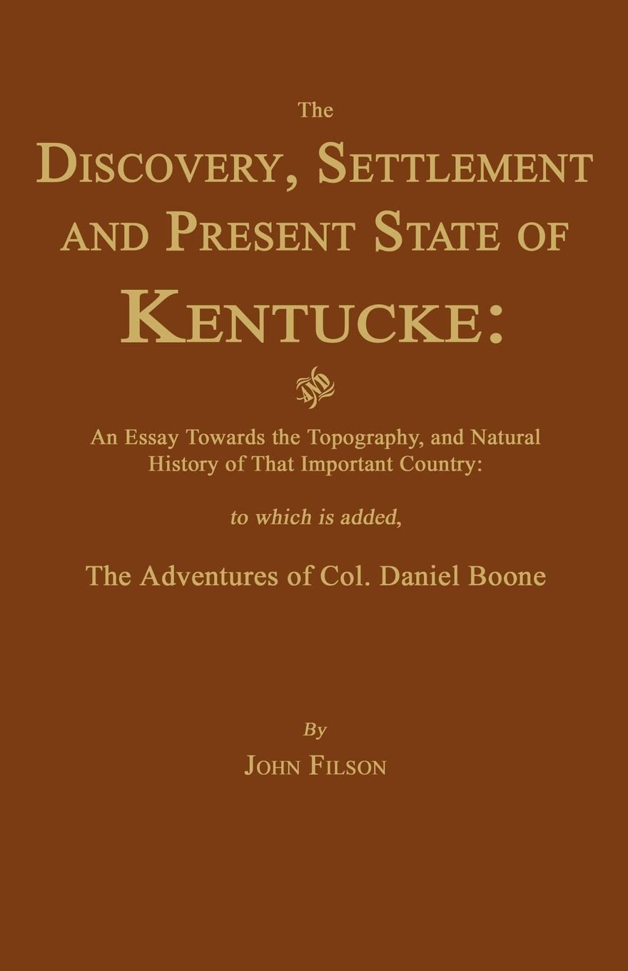 The Discovery, Settlement And Present State Of Kentucke: And An Essay Towards The Topography, And Natural History Of That Import,Used