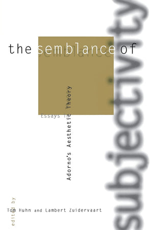 The Semblance of Subjectivity: Essays in Adorno's Aesthetic Theory (Studies in Contemporary German Social Thought),New