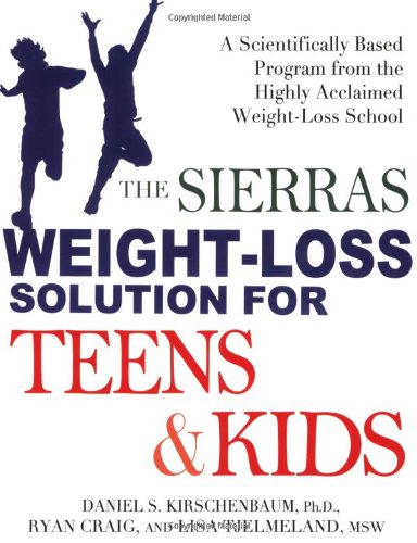 The Sierras WeightLoss Solution for Teens and Kids: A Scientifically Based Program from the Highly Acclaimed WeightLoss School,New