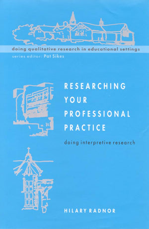 Researching Your Professional Pratice: Doing Interpretive Research (Doing Qualitative Research in Educational Settings) (Interna,New