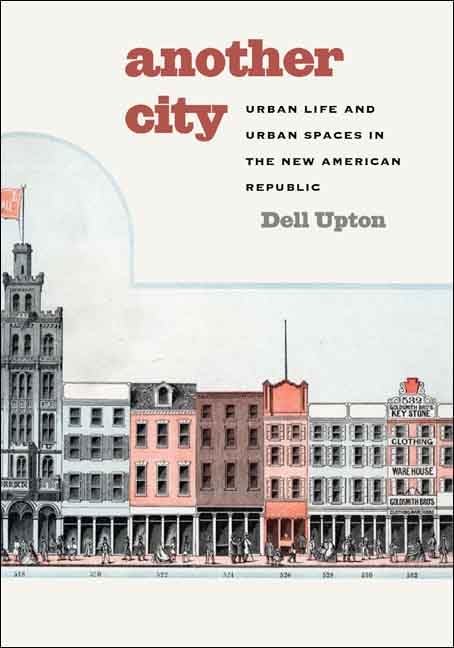 Another City: Urban Life and Urban Spaces in the New American Republic,Used