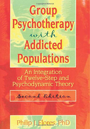 Group Psychotherapy with Addicted Populations: An Integration of TwelveStep and Psychodynamic Theory, Second Edition (Haworth A,Used
