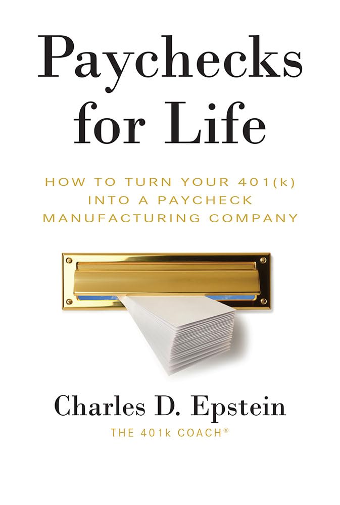 Paychecks for Life: How To Turn Your 401 (K) Into A Paycheck Manufacturing Company,Used
