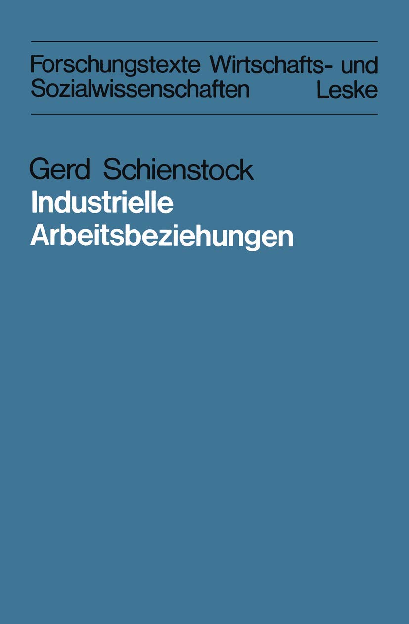 Industrielle Arbeitsbeziehungen: Eine vergleichende Analyse theoretischer Konzepte in der industrialrelationsForschung (Forsch,Used