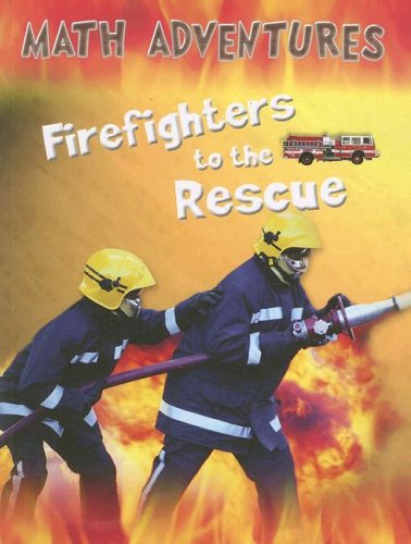 Firefighters To The Rescue (Math Adventures),New
