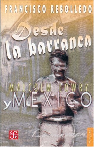 Desde la barranca. Malcolm Lowry y Mxico (Coleccion Popular, 305) (Spanish Edition),Used