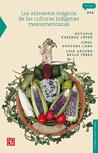 Los Alimentos Mgicos De Las Culturas Indgenas Mesoamericanas (La Ciencia Para Todos, 212) (Spanish Edition)