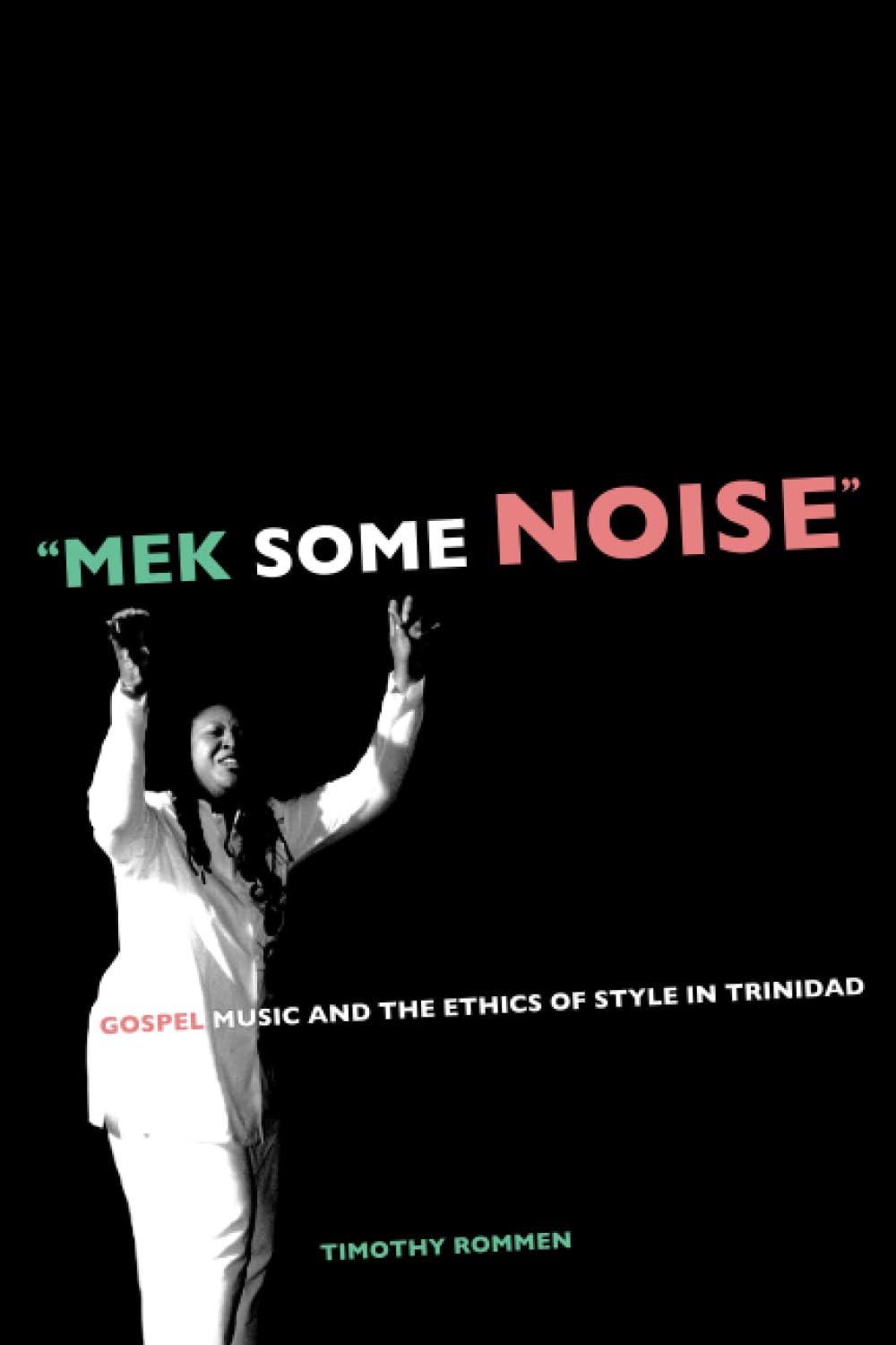 Mek Some Noise: Gospel Music and the Ethics of Style in Trinidad (Music of the African Diaspora) (Volume 11),Used
