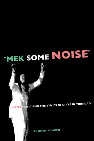 Mek Some Noise: Gospel Music and the Ethics of Style in Trinidad (Music of the African Diaspora) (Volume 11),Used