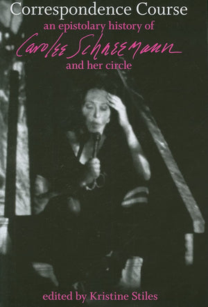 Correspondence Course: An Epistolary History Of Carolee Schneemann And Her Circle,Used