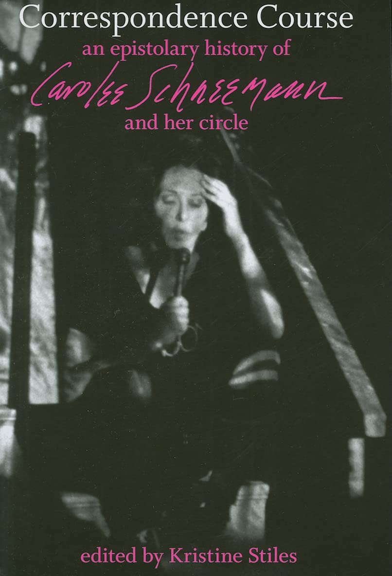 Correspondence Course: An Epistolary History Of Carolee Schneemann And Her Circle,Used