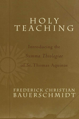 Holy Teaching: Introducing the Summa Theologiae of St. Thomas Aquinas,Used