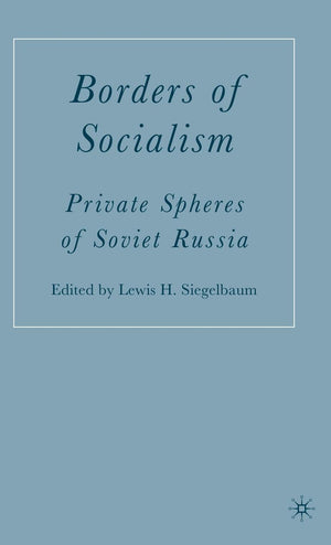 Borders of Socialism: Private Spheres of Soviet Russia,New