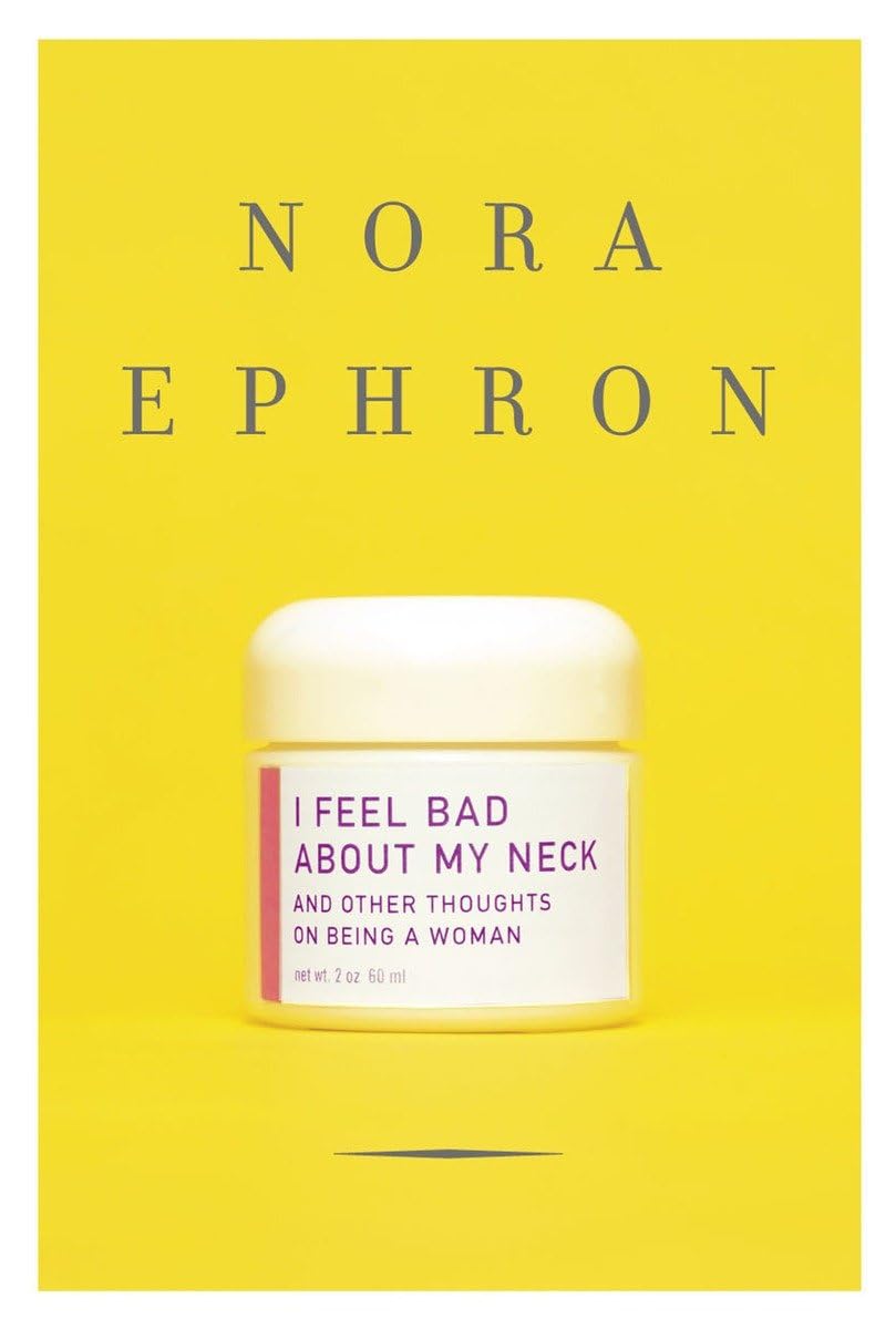 I Feel Bad About My Neck: And Other Thoughts on Being a Woman,New