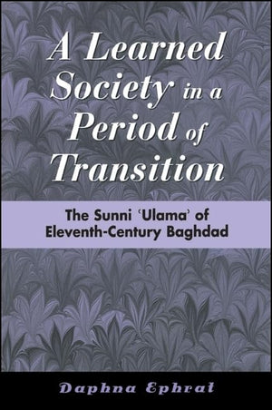 A Learned Society In A Period Of Transition: The Sunni 'Ulama' Of Eleventhcentury Baghdad (Suny Series In Medieval Middle East,New