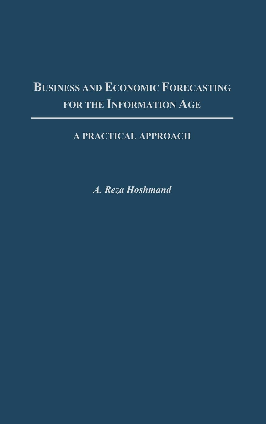 Business and Economic Forecasting for the Information Age: A Practical Approach,New