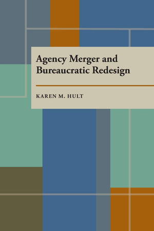 Agency Merger And Bureaucratic Redesign,New