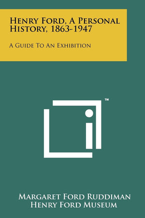 Henry Ford, a Personal History, 18631947: A Guide to an Exhibition,Used