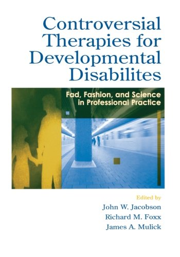 Controversial Therapies For Developmental Disabilities: Fad, Fashion, And Science In Professional Practice,Used