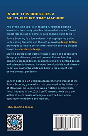 Future Scouting: How To Design Future Inventions To Change Today By Combining Speculative Design, Design Fiction, Design Thinkin,New