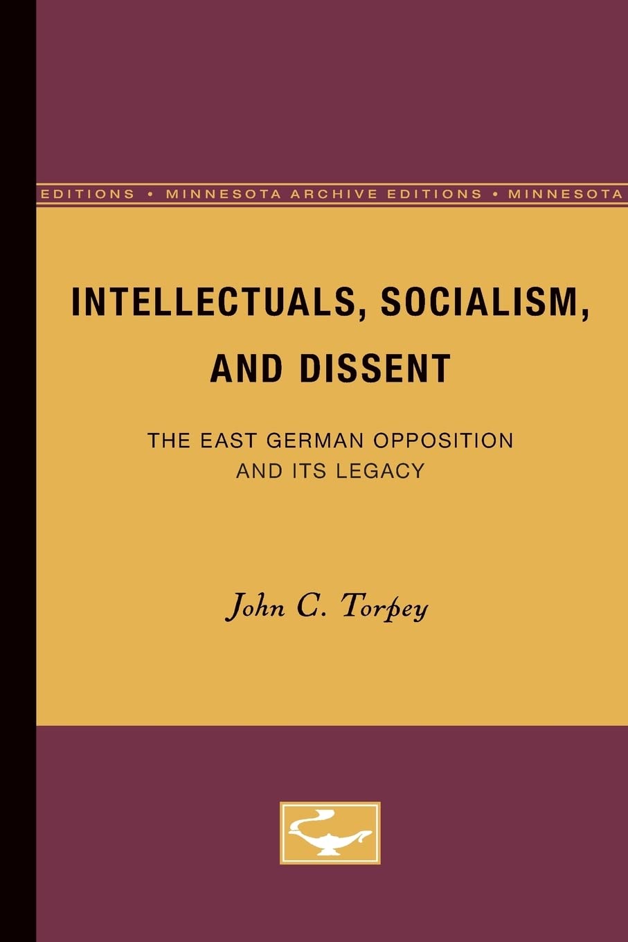 Intellectuals, Socialism, And Dissent: The East German Opposition And Its Legacy (Volume 4) (Contradictions Of Modernity),New