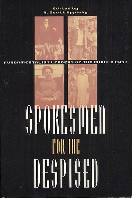 Spokesmen For The Despised: Fundamentalist Leaders Of The Middle East