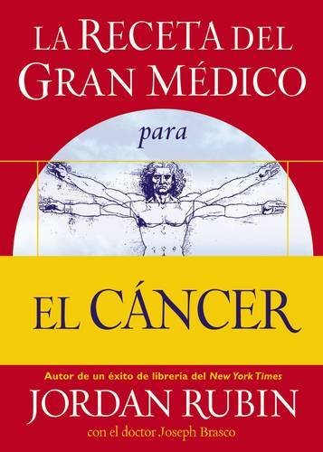 La receta del gran medico para el cancer (Spanish Edition)