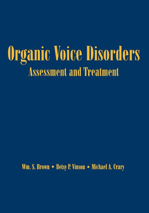 Organic Voice Disorders: Assessment and Treatment,New