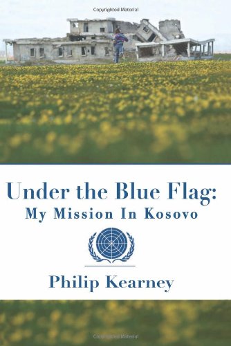 Under The Blue Flag: My Mission in Kosovo