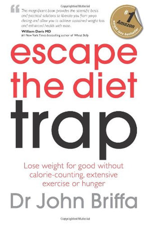 Escape The Diet Trap: Lose Weight For Good Without Caloriecounting, Extensive Exercise Or Hunger-new,New
