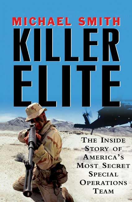 Killer Elite: The Inside Story Of Americas Most Secret Special Operations Team,New