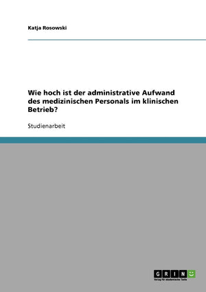 Wie hoch ist der administrative Aufwand des medizinischen Personals im klinischen Betrieb? (German Edition),Used