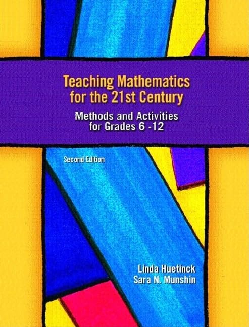 Teaching Mathematics for the 21st Century: Methods and Activities for Grades 612, Second Edition,New