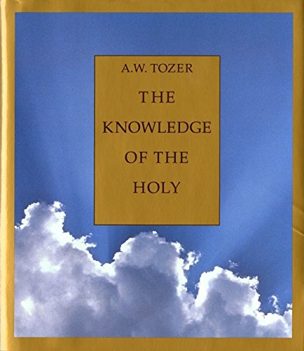 The Knowledge Of The Holy: The Attributes Of God: Their Meaning In The Christian Life,New