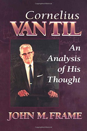 Cornelius Van Til: An Analysis of His Thought,Used