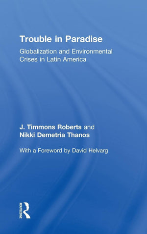 Trouble in Paradise: Globalization and Environmental Crises in Latin America,New