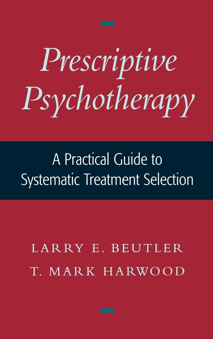 Prescriptive Psychotherapy: A Practical Guide to Systematic Treatment Selection,New