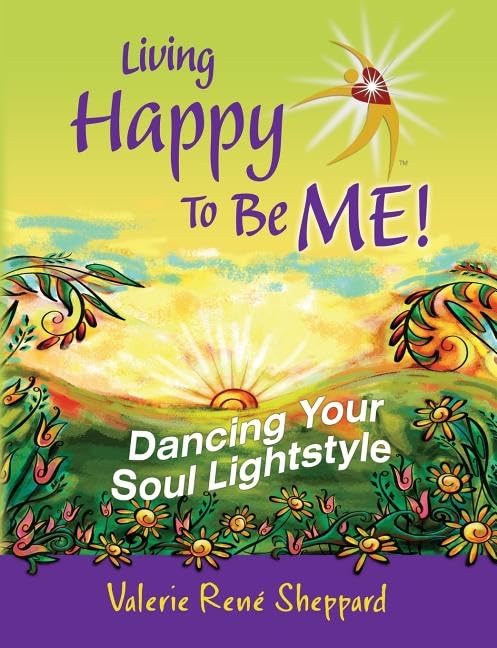 Living Happy To Be Me!:Dancing Your Soul Lightstyle
