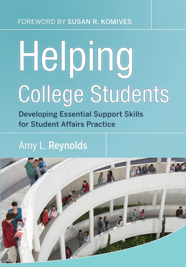Helping College Students: Developing Essential Support Skills for Student Affairs Practice,New
