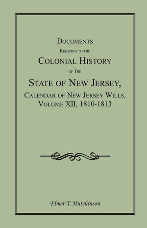 Documents Relating To The Colonial History Of The State Of New Jersey, Calendar Of New Jersey Wills, Volume Xii, 18101813,Used