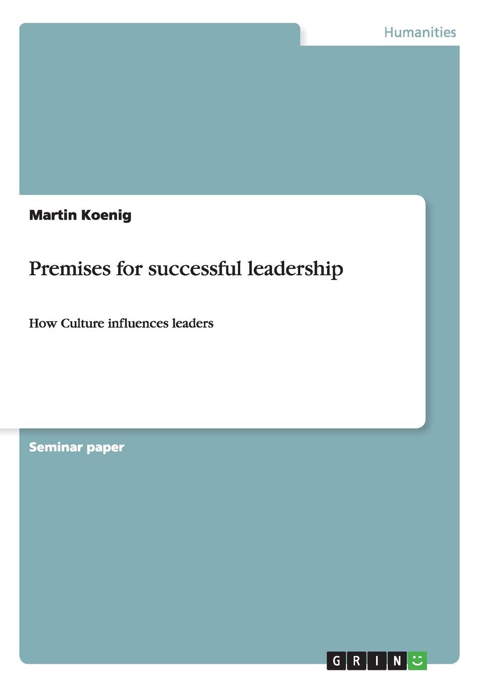 Premises for successful leadership: How Culture influences leaders,Used