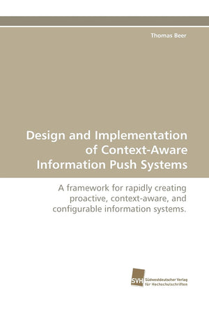 Design and Implementation of ContextAware Information Push Systems: A framework for rapidly creating proactive, contextaware, ,Used