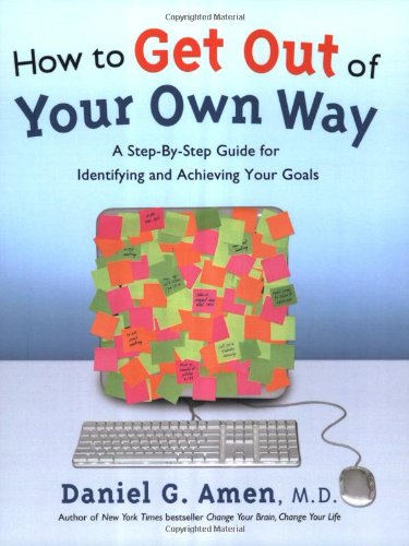 How To Get Out Of Your Own Way: A Stepbystep Guide For Identifying And Achieving Your Goals
