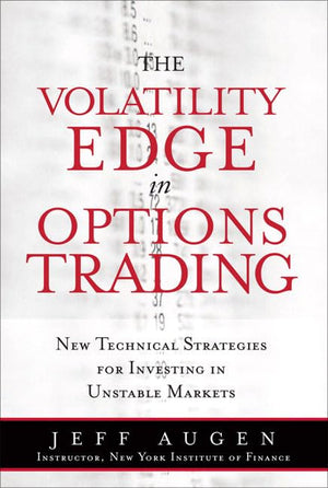 The Volatility Edge In Options Trading: New Technical Strategies For Investing In Unstable Markets-new,New