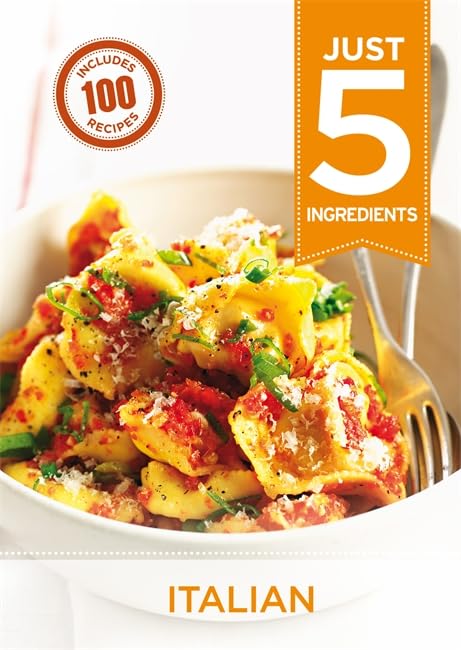 Just 5: Italian: Make Life Simple With 100 Recipes Using 5 Ingredients Or Fewer (Just 5 Ingredients)