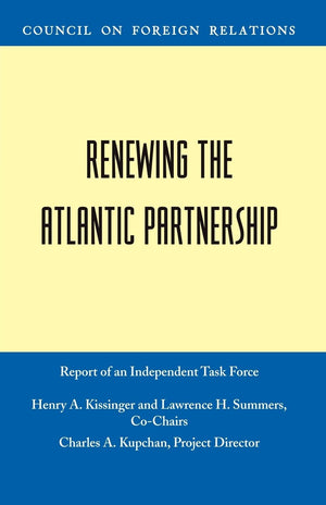 Renewing The Atlantic Partnership: Independent Task Force Report,Used